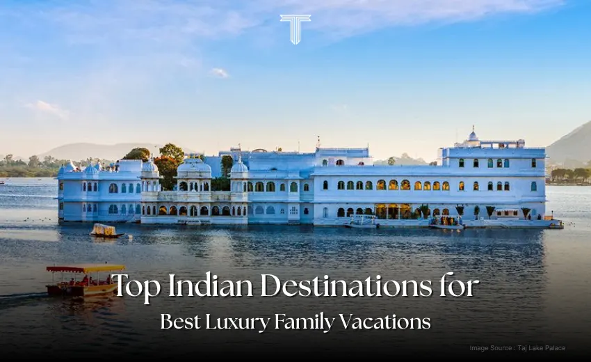 500031 A - taj lake palace, best destination for luxury family vacations