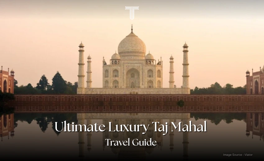 500300 A - ultimate luxury taj mahal travel guide